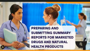Preparing and Submitting Summary Reports for Marketed Drugs and Natural Health Products